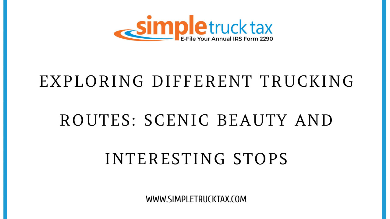 Exploring Different Trucking Routes: Scenic Beauty and Interesting Stops